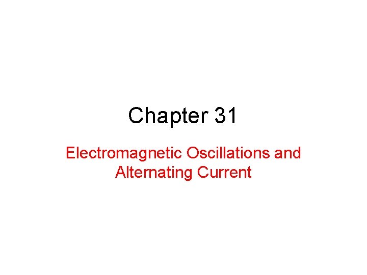 Chapter 31 Electromagnetic Oscillations and Alternating Current 