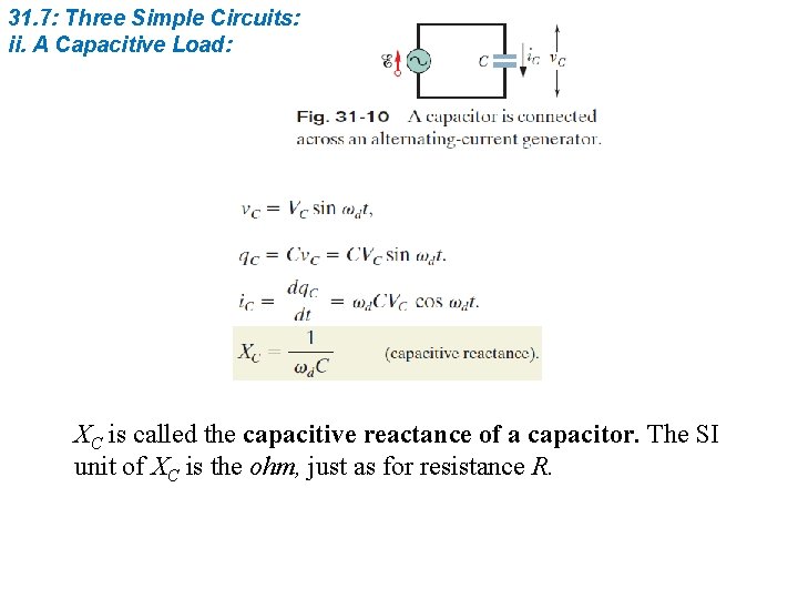 31. 7: Three Simple Circuits: ii. A Capacitive Load: XC is called the capacitive
