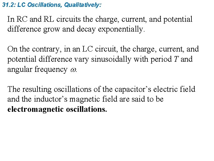 31. 2: LC Oscillations, Qualitatively: In RC and RL circuits the charge, current, and