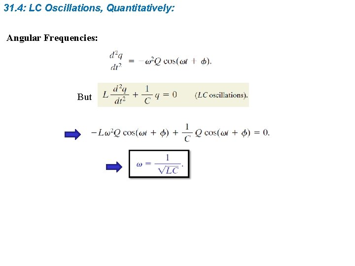 31. 4: LC Oscillations, Quantitatively: Angular Frequencies: But 