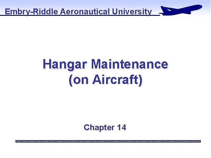 Embry-Riddle Aeronautical University Hangar Maintenance (on Aircraft) Chapter 14 