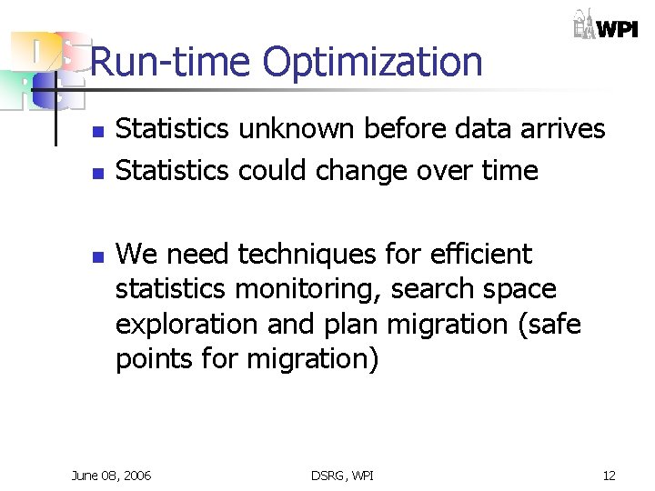 Run-time Optimization n Statistics unknown before data arrives Statistics could change over time We Run-time Optimization n Statistics unknown before data arrives Statistics could change over time We