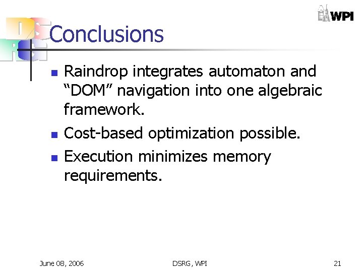 Conclusions n n n Raindrop integrates automaton and “DOM” navigation into one algebraic framework. Conclusions n n n Raindrop integrates automaton and “DOM” navigation into one algebraic framework.