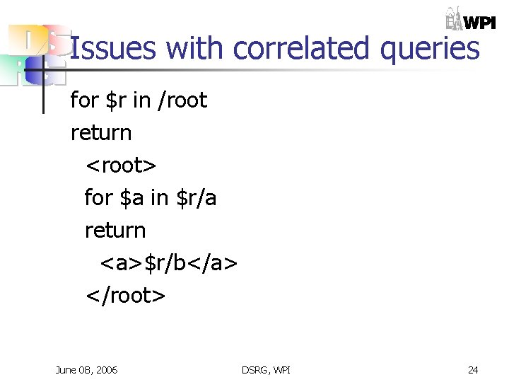 Issues with correlated queries for $r in /root return <root> for $a in $r/a Issues with correlated queries for $r in /root return <root> for $a in $r/a