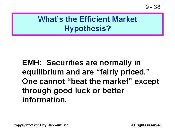 9 - 38 What’s the Efficient Market Hypothesis? EMH: Securities are normally in equilibrium