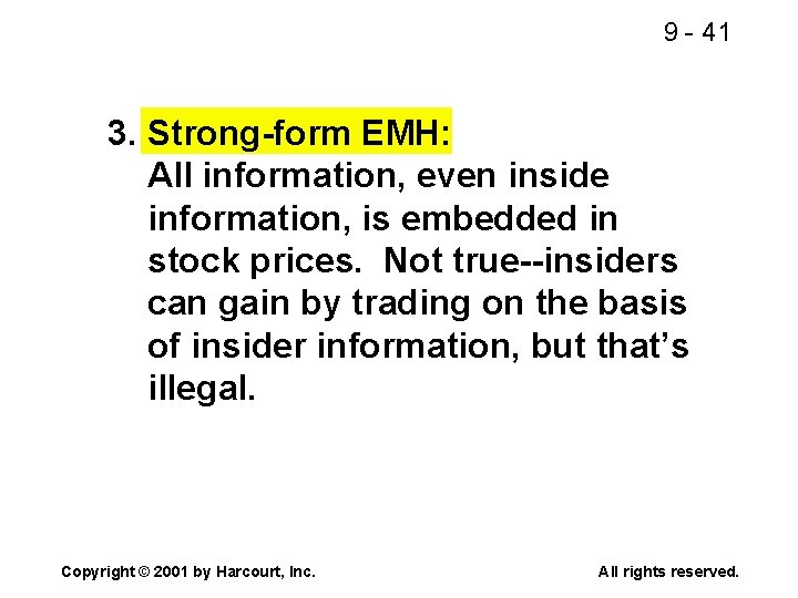 9 - 41 3. Strong-form EMH: All information, even inside information, is embedded in