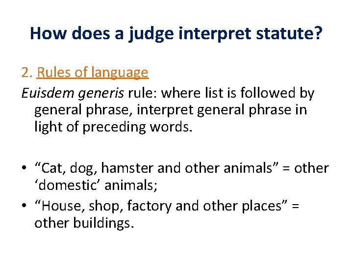 How does a judge interpret statute? 2. Rules of language Euisdem generis rule: where