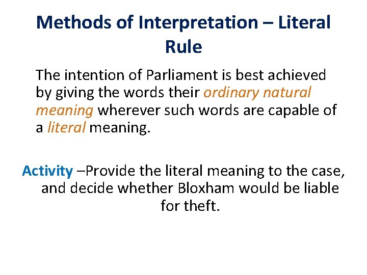 Methods of Interpretation – Literal Rule The intention of Parliament is best achieved by