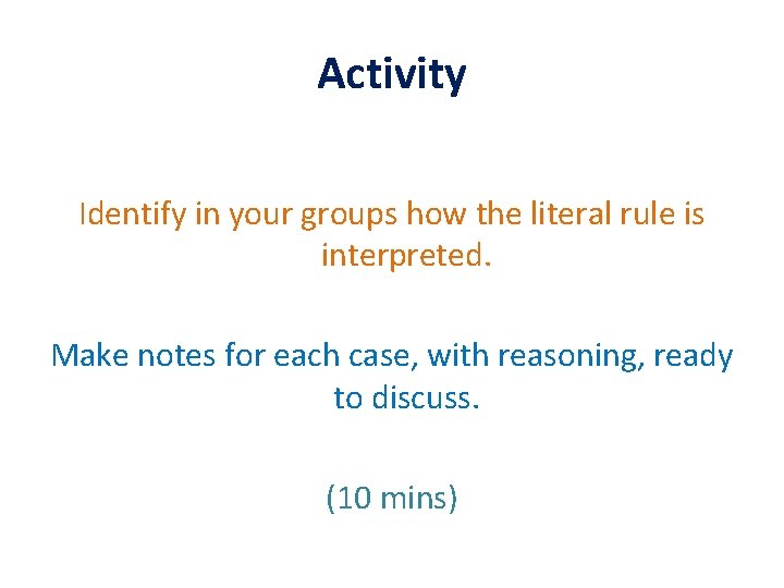 Activity Identify in your groups how the literal rule is interpreted. Make notes for