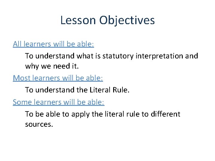 Lesson Objectives All learners will be able: To understand what is statutory interpretation and