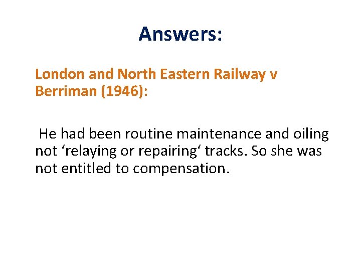 Answers: London and North Eastern Railway v Berriman (1946): He had been routine maintenance