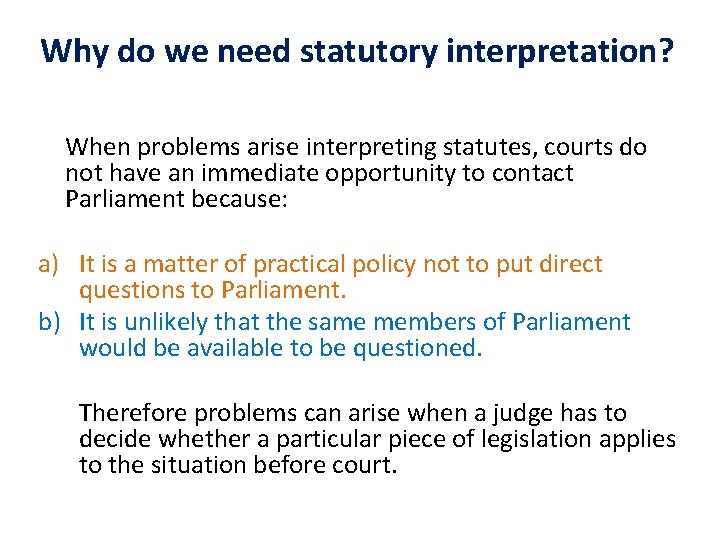 Why do we need statutory interpretation? When problems arise interpreting statutes, courts do not