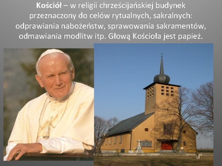 Kościół – w religii chrześcijańskiej budynek przeznaczony do celów rytualnych, sakralnych: odprawiania nabożeństw, sprawowania