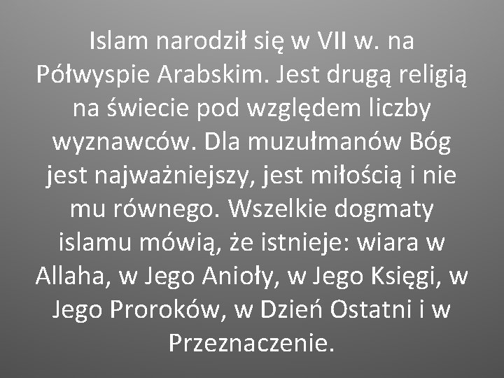 Islam narodził się w VII w. na Półwyspie Arabskim. Jest drugą religią na świecie