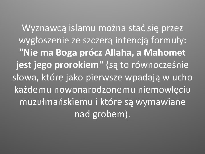 Wyznawcą islamu można stać się przez wygłoszenie ze szczerą intencją formuły: "Nie ma Boga