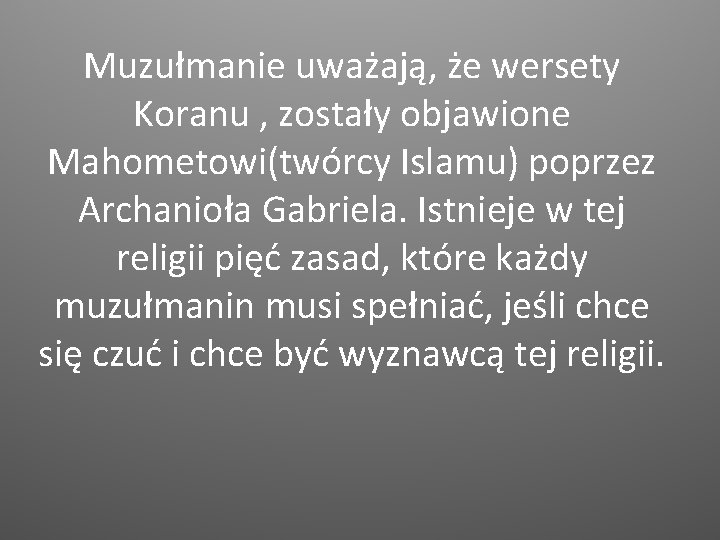 Muzułmanie uważają, że wersety Koranu , zostały objawione Mahometowi(twórcy Islamu) poprzez Archanioła Gabriela. Istnieje