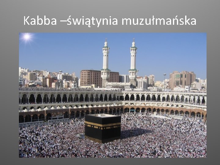 Kabba –świątynia muzułmańska 