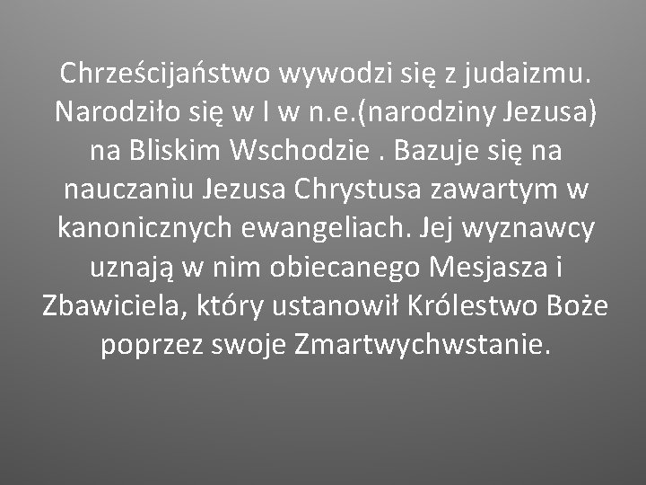 Chrześcijaństwo wywodzi się z judaizmu. Narodziło się w I w n. e. (narodziny Jezusa)