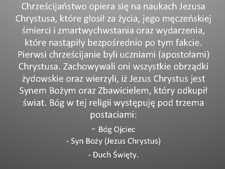 Chrześcijaństwo opiera się na naukach Jezusa Chrystusa, które głosił za życia, jego męczeńskiej śmierci