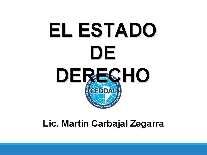 EL ESTADO DE DERECHO Lic. Martín Carbajal Zegarra 
