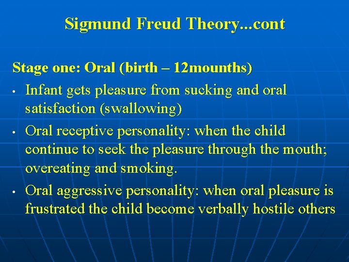 Sigmund Freud Theory. . . cont Stage one: Oral (birth – 12 mounths) •