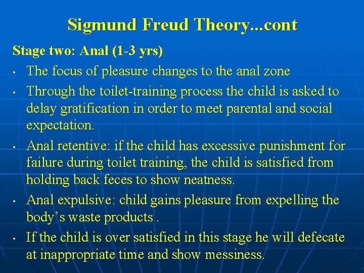 Sigmund Freud Theory. . . cont Stage two: Anal (1 -3 yrs) • The