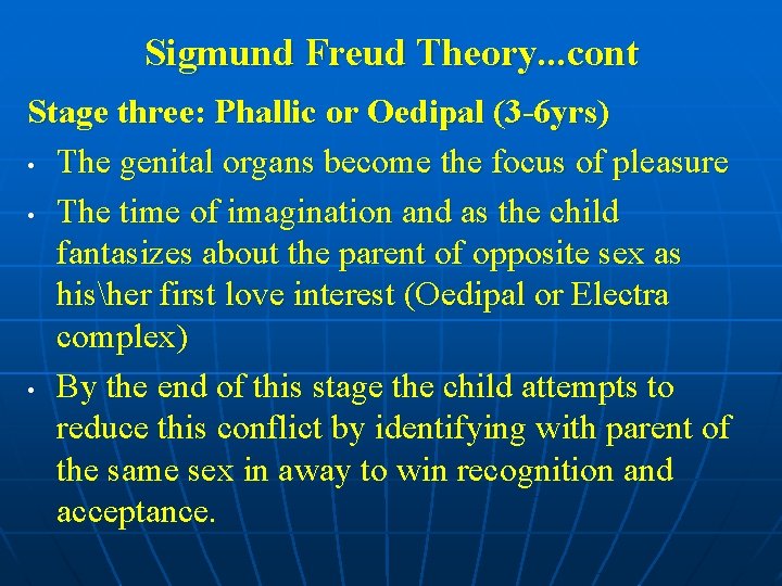 Sigmund Freud Theory. . . cont Stage three: Phallic or Oedipal (3 -6 yrs)