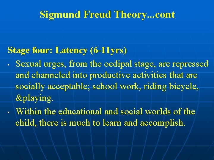 Sigmund Freud Theory. . . cont Stage four: Latency (6 -11 yrs) • Sexual
