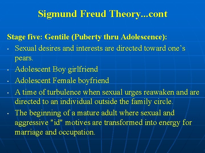 Sigmund Freud Theory. . . cont Stage five: Gentile (Puberty thru Adolescence): • Sexual