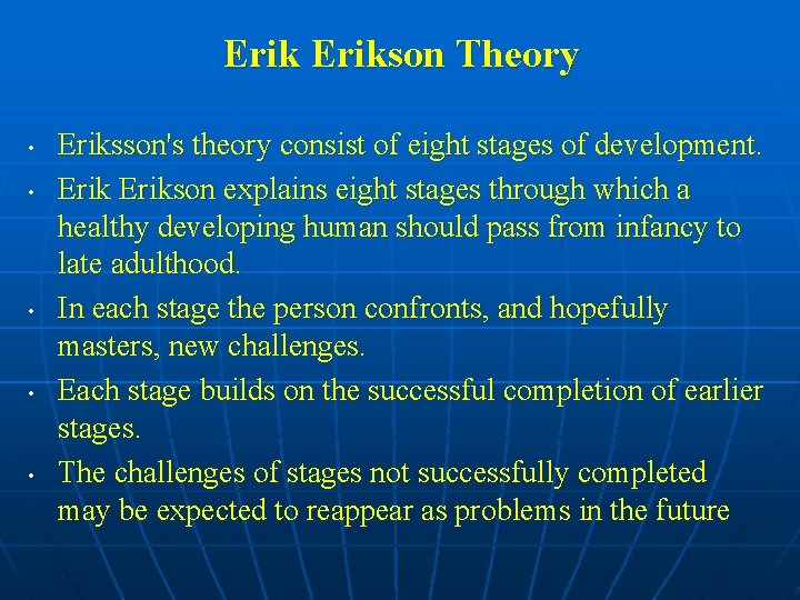 Erikson Theory • • • Eriksson's theory consist of eight stages of development. Erikson