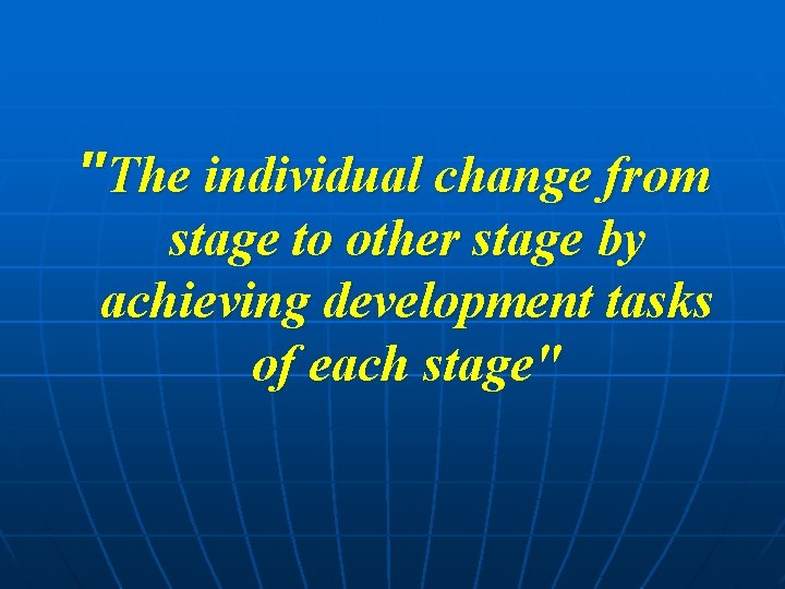 "The individual change from stage to other stage by achieving development tasks of each