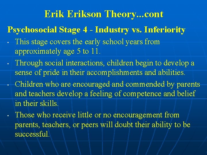 Erikson Theory. . . cont Psychosocial Stage 4 - Industry vs. Inferiority • •