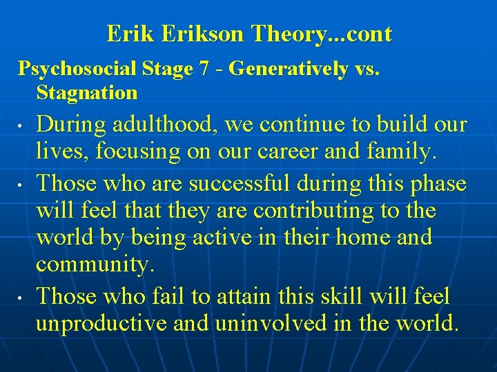 Erikson Theory. . . cont Psychosocial Stage 7 - Generatively vs. Stagnation • •