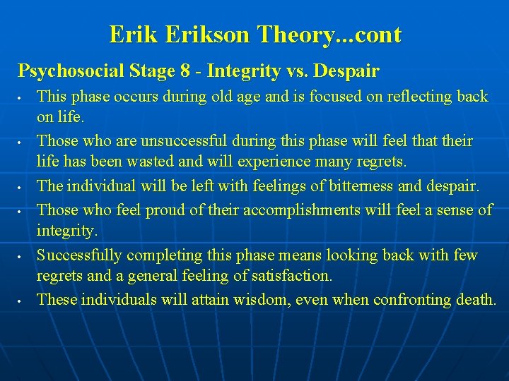 Erikson Theory. . . cont Psychosocial Stage 8 - Integrity vs. Despair • •