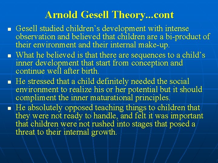 Arnold Gesell Theory. . . cont n n Gesell studied children’s development with intense