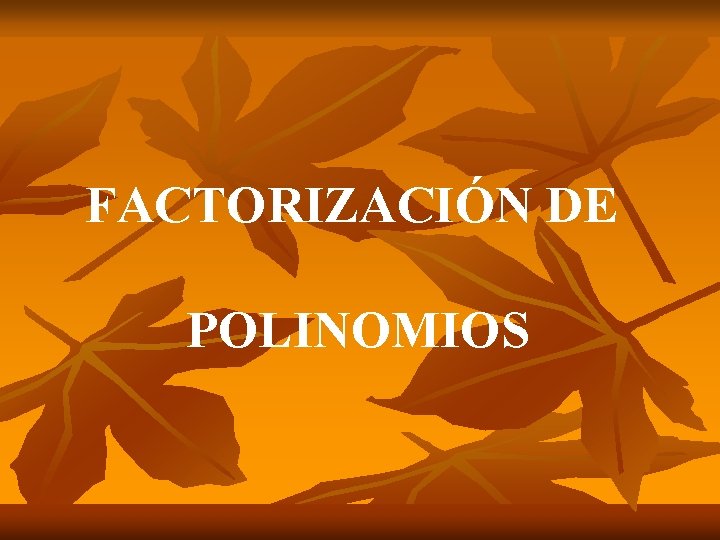 FACTORIZACIÓN DE POLINOMIOS 