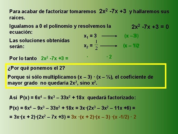 Para acabar de factorizar tomaremos raíces. 2 x 2 -7 x +3 y hallaremos