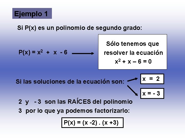 Ejemplo 1 Si P(x) es un polinomio de segundo grado: P(x) = x 2