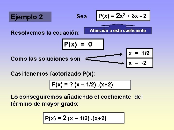 Ejemplo 2 P(x) = 2 x 2 + 3 x - 2 Sea Resolvemos