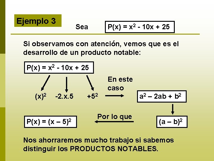 Ejemplo 3 Sea P(x) = x 2 - 10 x + 25 Si observamos