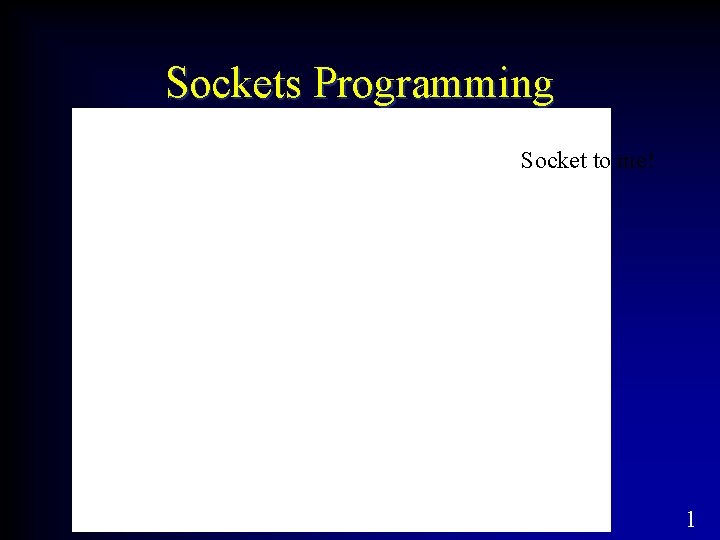 Sockets Programming Socket to me! 1 