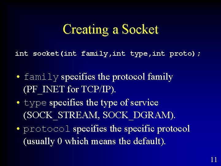 Creating a Socket int socket(int family, int type, int proto); • family specifies the