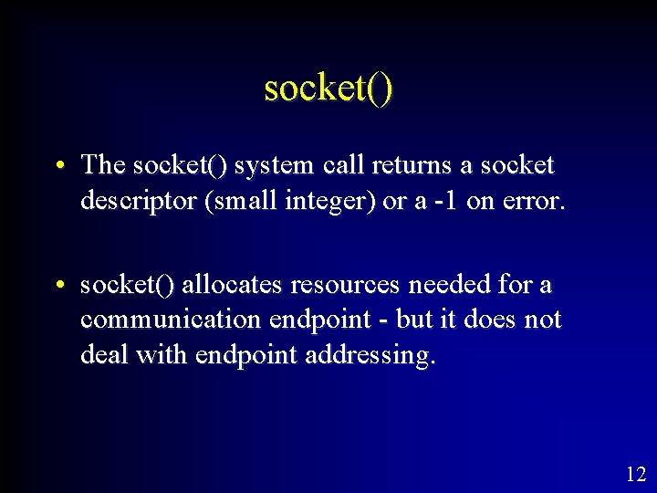 socket() • The socket() system call returns a socket descriptor (small integer) or a