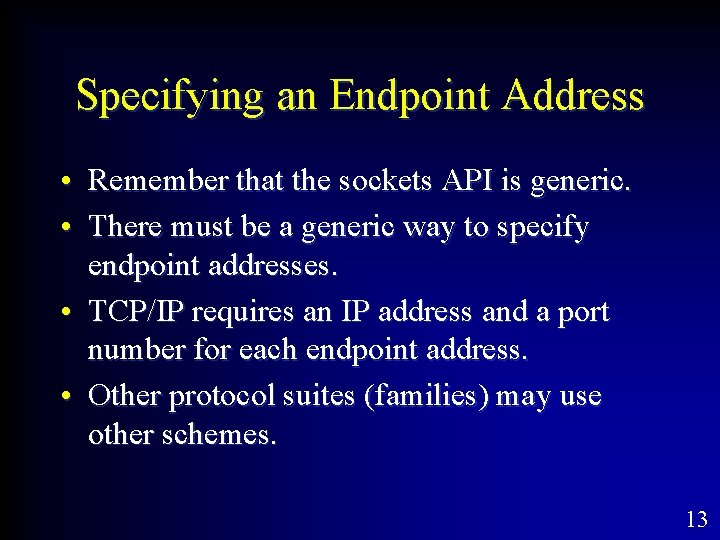 Specifying an Endpoint Address • Remember that the sockets API is generic. • There