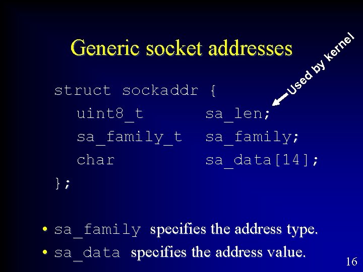 l e n Generic socket addresses struct sockaddr uint 8_t sa_family_t char }; d