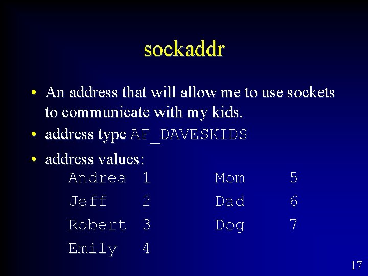 sockaddr • An address that will allow me to use sockets to communicate with