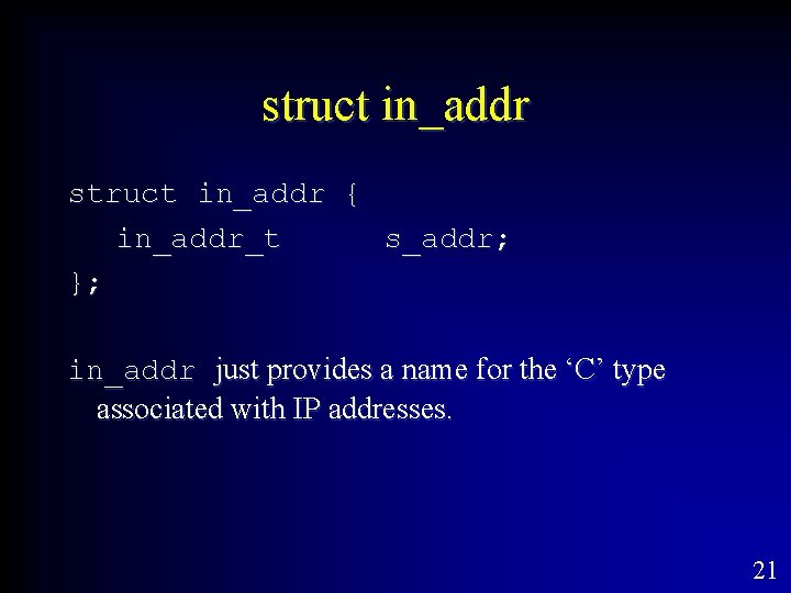 struct in_addr { in_addr_t s_addr; }; in_addr just provides a name for the ‘C’
