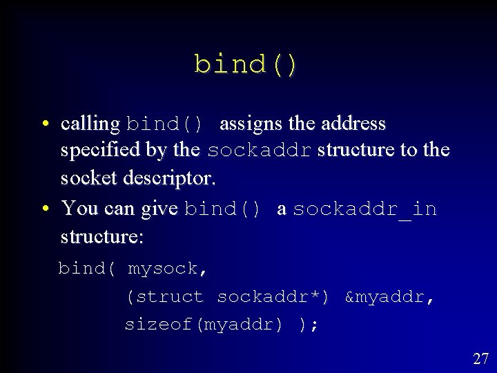 bind() • calling bind() assigns the address specified by the sockaddr structure to the