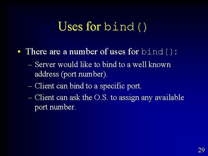 Uses for bind() • There a number of uses for bind(): – Server would