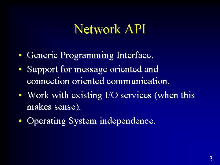 Network API • Generic Programming Interface. • Support for message oriented and connection oriented